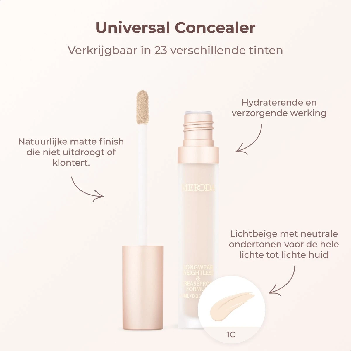 Meroda Universal Concealer - 1C | Lichtbeige Met Neutrale Ondertonen Voor De Hele Lichte Tot Lichte Huid - 30ml 7 Meroda Universal Concealer - 1C | Lichtbeige Met Neutrale Ondertonen Voor De Hele Lichte Tot Lichte Huid - 30ml - Afbeelding 5